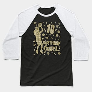 10th Birthday Girls Basketball Fans Player Age Ten Party Baseball T-Shirt